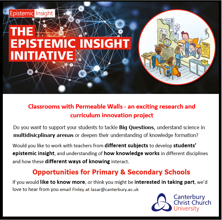 poster text rreads: Classrooms with permeable walls - an exicitng research and curriculum innovation project. Do you want to support your students to tackle big questions, understanding sicence in multidisicplinary areans or deepen their understanding of knowledge formation? would you like to work with teachers from different subjects to desvelop students' epistemic inisght, and understanding of how knowldge works in different disicplines and how these different ways of kniowing interact? opportunities for primary and secondary schools. if you would like to know more or might be interested in pakign part we'd love to hear frm you.  email finley at lasar@canterbury.ac.uk